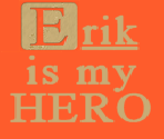 Erik is my HERO