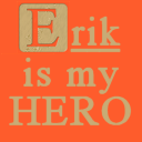 Erik is my HERO